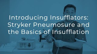 Introducing Insufflators - Getting Started with the Stryker Pneumosure and Insufflation Basics