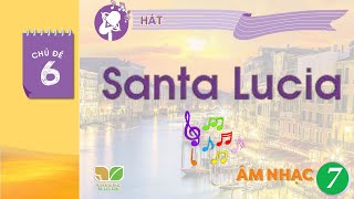 CHỦ ĐỀ 6: SANTA LUCIA  | ÂM NHẠC 7 KNTT