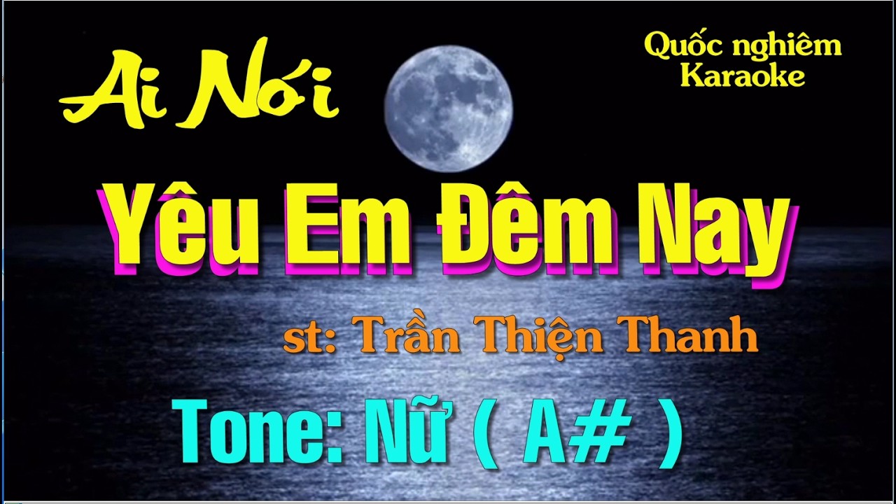Karaoke - AI NÓI YÊU EM ĐÊM NAY - Tone: Nữ ( A# ) st: Trần Thiện Thanh