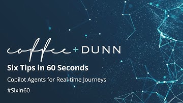 Six Tips in 60 Seconds | Copilot Agents for Real-time Journeys