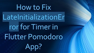 How to Fix LateInitializationError for Timer in Flutter Pomodoro App?