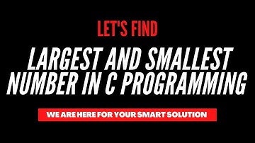 Find Largest And Smallest Number In C Programming 2021