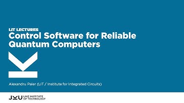 Control Software for Reliable Quantum Computers | LIT Lectures @ JKU Linz