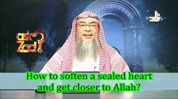 How to soften a sealed heart and get closer to Allah? - Assim al hakeem