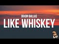 Dixon Dallas - Like Whiskey (Lyrics)