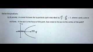 [Math] comet follows the hyperbolic path described by 22 =1 where * and y are in millions. If the s