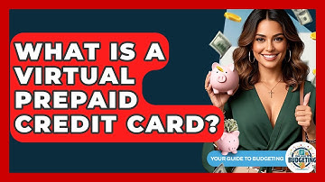 What Is A Virtual Prepaid Credit Card? - Your Guide to Budgeting