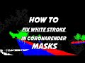 How to fix white stroke in coronarender masks