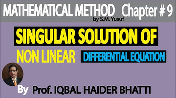 Ch# 9 |Singular Solution of Non-Linear Differential Eq.| Mathematical Method by S M Yusuf Lec 40