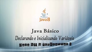 Certificação Java 8 | 11 - Declarando e Inicializando Variáveis