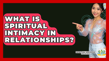 What Is Spiritual Intimacy In Relationships? - Spiritual Universe Unlocked
