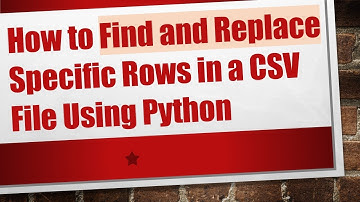 How to Find and Replace Specific Rows in a CSV File Using Python