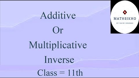 Lecture 5- Complex Numbers (Part 5) Additive and Multiplicative Inverse              Class:11th