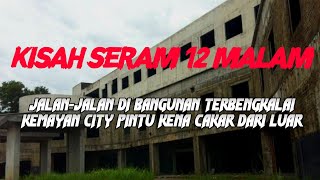 MJ12 KISAH PALING SERAM | JALAN-JALAN MALAM DI KEMAYAN CITY MASA BANGUNAN MASIH TERBENGKALAI MJ12 KISAH PALING SERAM | JALAN-JALAN MALAM DI KEMAYAN CITY MASA BANGUNAN MASIH TERBENGKALAI