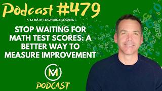 Ep479: Stop Waiting for Math Test Scores: A Better Way to Measure Improvement