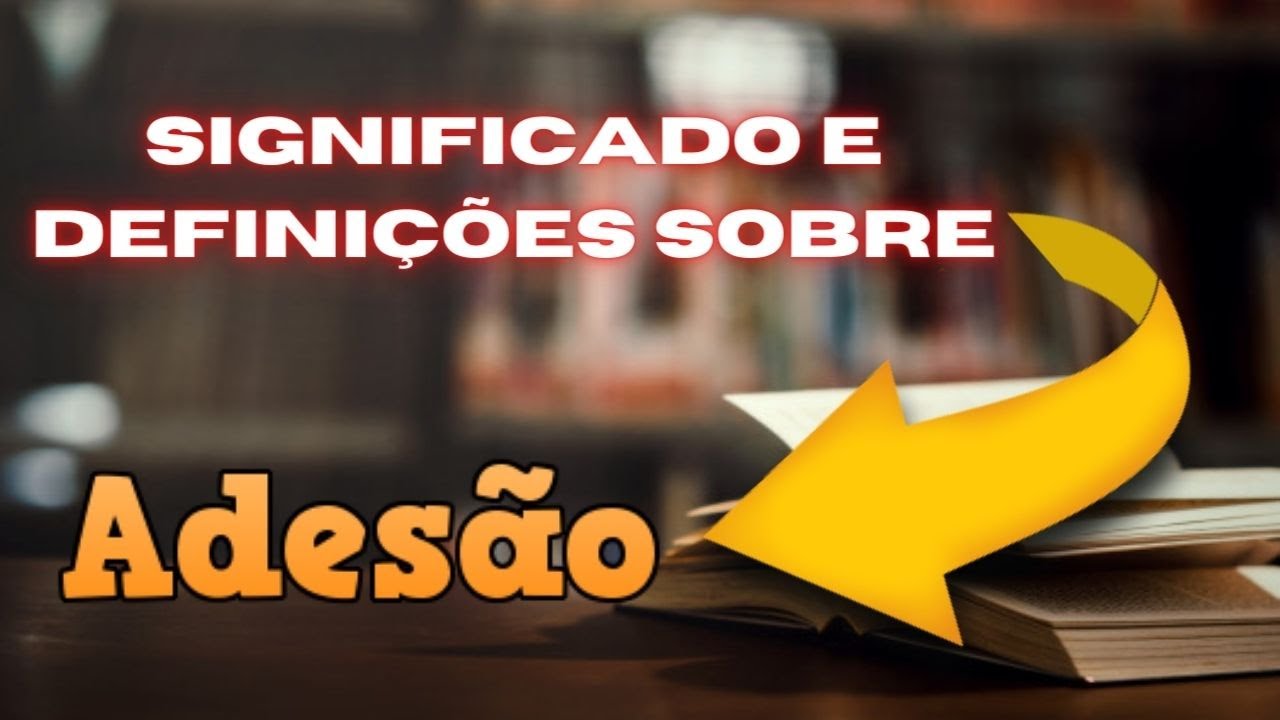 Adesão: Significado, Definição, Sinônimo e Outras Informações - YouTube