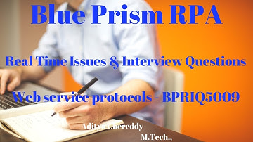 Blue Prism RPA-Real Time Issues & Interview Questions - Web Service Protocol -BPRIQ5009-Aditya RPA