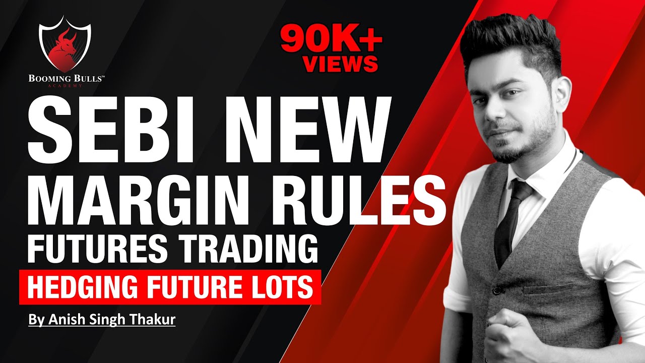 sebi-new-margin-rules-futures-trading-hedging-anish-singh-thakur