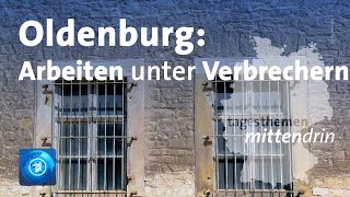 Oldenburg: Arbeiten unter Schwerverbrechern | tagesthemen mittendrin