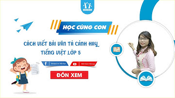 [TIẾNG VIỆT 5] | CẤU TẠO CỦA BÀI VĂN TẢ CẢNH - LUYỆN TẬP TẬP CẢNH | CÔ TRẦN THU HOA | HOCMAI