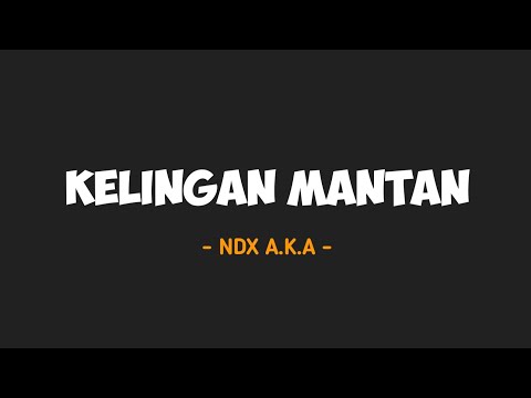 Kelingan Mantan NDX A K A