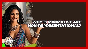 Why Is Minimalist Art Non-representational? - Art Across Cultures