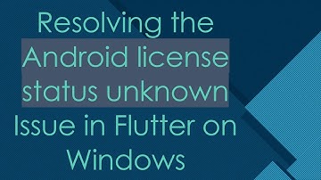 Resolving the Android license status unknown Issue in Flutter on Windows