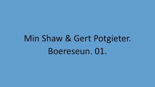Min Shaw & Gert Potgieter - Boereseun. 01.