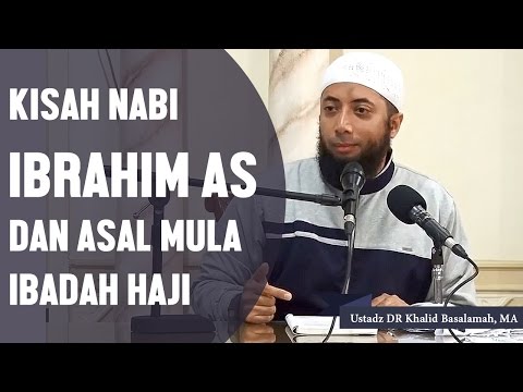 Kisah Nabi Ibrahim AS dan asal mula ibadah haji, Ustadz DR Khalid Basalamah, MA