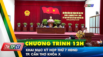 Khai mạc kỳ họp thứ 7 HĐND TP. Cần Thơ khóa X | Cần Thơ TV