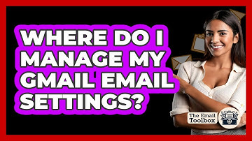 Where Do I Manage My Gmail Email Settings?