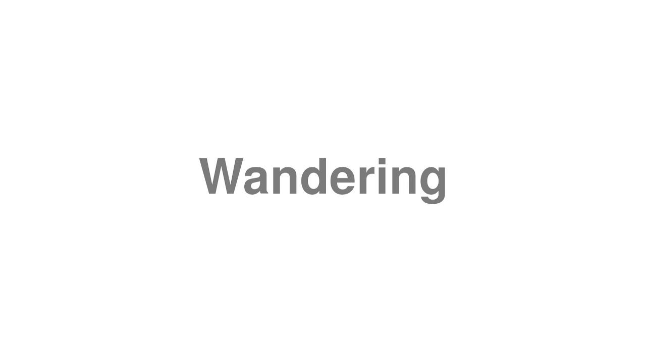 How to Pronounce "Wandering"