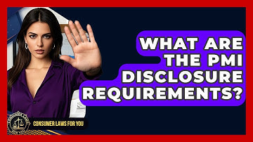 What Are The PMI Disclosure Requirements? - Consumer Laws For You