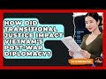 How Did Transitional Justice Impact Vietnam's Post-war Diplomacy? - The Vietnam War Files