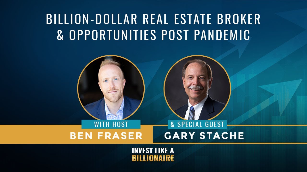 Billion-Dollar Real Estate Broker & Opportunities Post Pandemic - Interview With Gary Stache