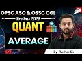 Average Concept & Shortcuts | QUANT Class for OPSC ASO & OSSC CGL Prelims 2025 |  | By Tushar Sir