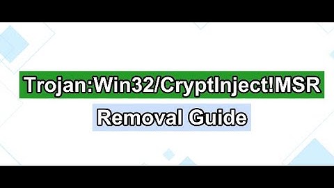 Trojan:Win32/CryptInject!MSR Removal Guide - How to get rid of Trojan:Win32/CryptInject!MSR