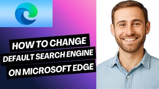 How to Change Default Search Engine on Microsoft Edge (Full Guide)