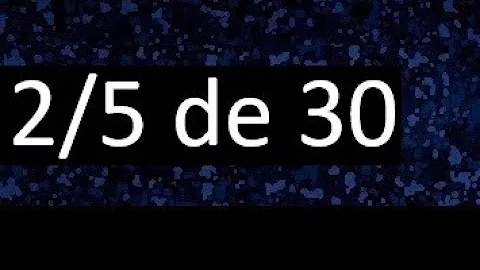 Como se calcula 2 5 de 30?