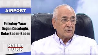 Airport - 8 Eylül 2019 (Psikolog-Yazar Doğan Cüceloğlu, Rota: Baden-Baden)