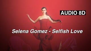 Selena Gomez - Selfish Love [8D AUDIO]