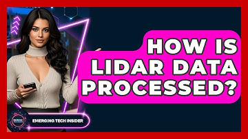 How Is LiDAR Data Processed? - Emerging Tech Insider