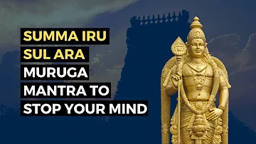 Summa Iru Sul Ara - Muruga Mantra To Stop Your Mind