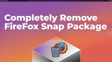 Completely Remove Firefox Snap Package [Linux/Ubuntu GUIDE]