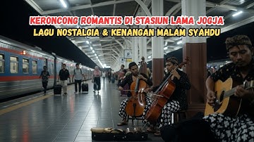 KERONCONG ROMANTIS DI STASIUN LAMA JOGJA – Lagu Nostalgia & Kenangan Malam Syahdu