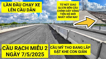 Lần đầu chạy xe thực tế từ nút giao QL57B đến cầu chính Rạch Miễu 2, cầu Mỹ Tho lắp đặt khe co giãn