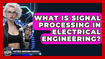 What Is Signal Processing in Electrical Engineering? | Electrical Engineering Essentials News