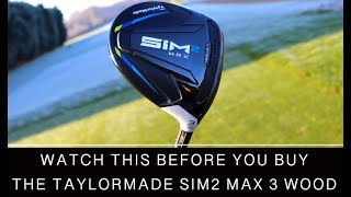 WATCH THIS BEFORE YOU BUY THE TAYLORMADE SIM2 MAX 3 WOOD!