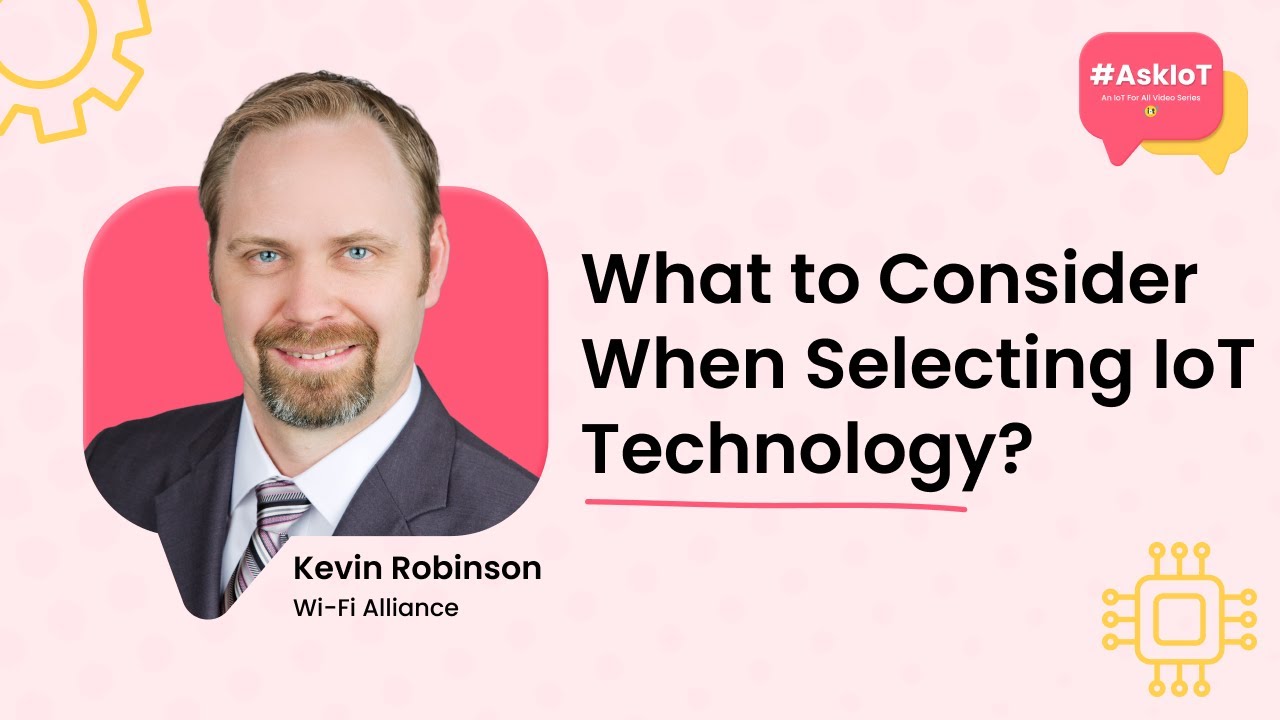 What Should You Consider When Selecting IoT Technology? | #AskIoT | Wi-Fi Alliance's Kevin Robinson