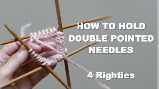 How To Hold Double Pointed Needles  4 RIGHTIES (Very Detailed Tutorial)